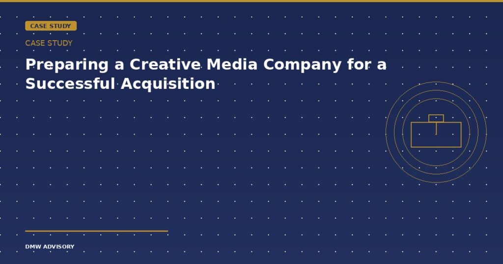 Preparing a creative media company for a successful acquisition