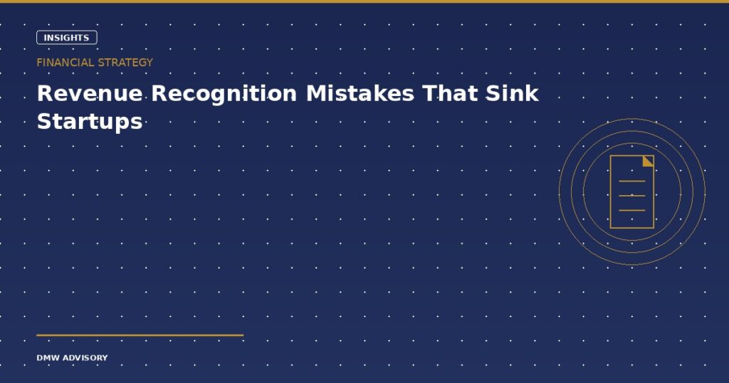 Revenue recognition mistakes that sink startups